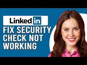 How To Fix LinkedIn Security Check Not Working (Why Is My LinkedIn Security Check Not Working?)