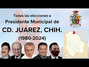 Todas las elecciones a Presidente Municipal de Ciudad Juárez (1980-2024)