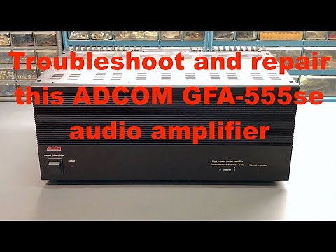 Troubleshoot And Repair This ADCOM GFA-555se Audio Amplifier