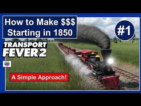 Transport Fever 2 - How to Make Money Starting in 1850 - A Simple Approach - Episode #1