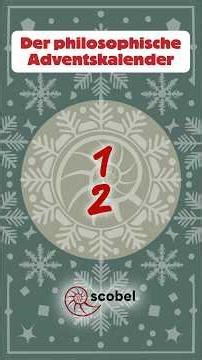 Der scobel Philosophie-Adventskalender – Türchen 12