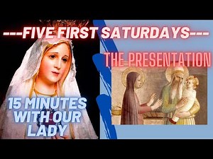 Fatima Five First Saturdays: Presentation of Our Lord in the Temple (15mins with Our Lady Rosary)
