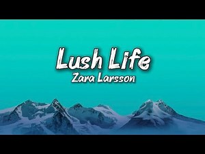 Zara Larsson — Lush Life (Lyrics) | Official Lyric Video