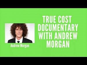 True Cost Documentary with Andrew Morgan