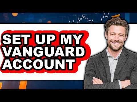 How to Set Up My Vanguard Account - Full Guide