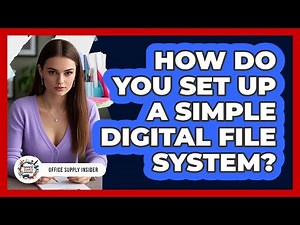 How Do You Set Up A Simple Digital File System?