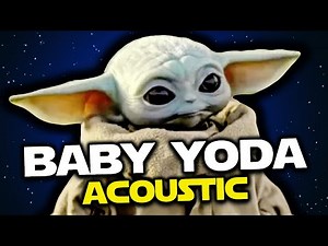Baby Yoda (Acoustic Edition) Star Wars song