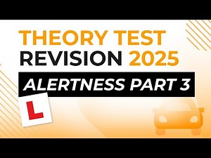 Alertness Part 3 | Theory Test Revision 2025