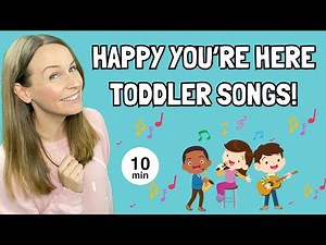 Happy You're Here Toddler Learning Songs!