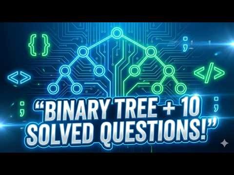 Binary Tree Explained! Solved Questions | Master Data Structures in 17 Minutes