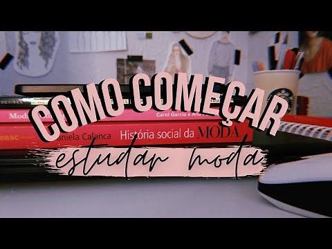 COMO COMEÇAR A ESTUDAR MODA