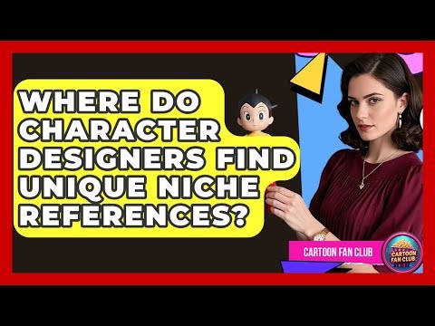 Where Do Character Designers Find Unique Niche References? - Cartoon Fan Club