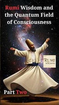 Rumi Wisdom and the Quantum Field of Consciousness