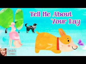 🐶 Kids Book Read Aloud: TELL ME ABOUT YOUR DAY by Olivia Orr