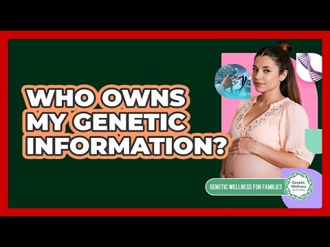 Who Owns My Genetic Information?