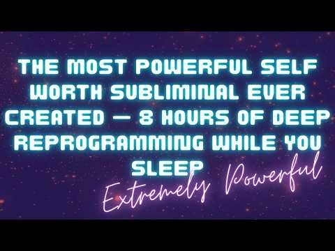 THE MOST POWERFUL SELF WORTH SUBLIMINAL EVER CREATED — 8 HOURS OF DEEP REPROGRAMMING WHILE YOU SLEEP