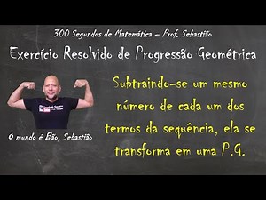 PROGRESSÃO GEOMÉTRICA - Exercício 51 - Sequência de uma P.G.