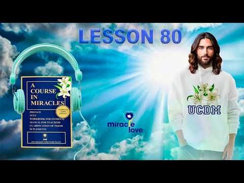 A COURSE IN MIRACLES. LESSON 80.