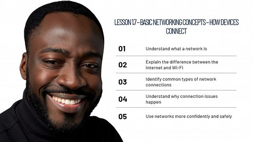 In Lesson 1.7 of Future-Ready Digital Skills, I guide learners through basic networking concepts, explaining how devices connect to the internet and to each other in a clear and practical manner. This lesson focuses on: What a network is The difference between the internet and Wi-Fi Wired, wireless, and mobile data connections Common network devices like routers Why connection issues happen and how to approach them This lesson is handy for beginners, workers and learners preparing for further IT