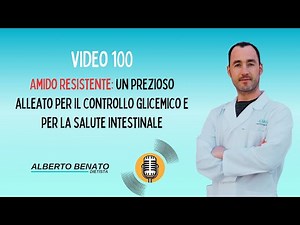 Video 100 - Amido resistente: un prezioso alleato per il controllo glicemico e la salute intestinale