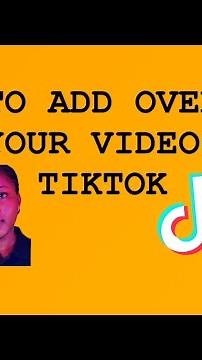 HOW TO ADD OVERLAY TO YOUR VIDEOS ON TIKTOK