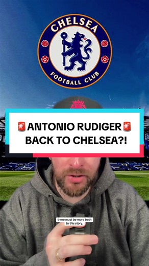 Antonio Rudiger Returns to Chelsea: Transfer News Insights