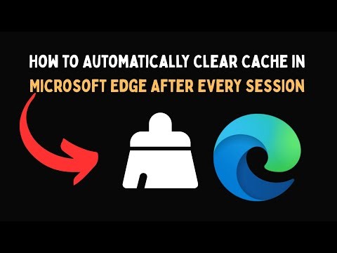 How to Automatically Clear Cache in Microsoft Edge After Every Session