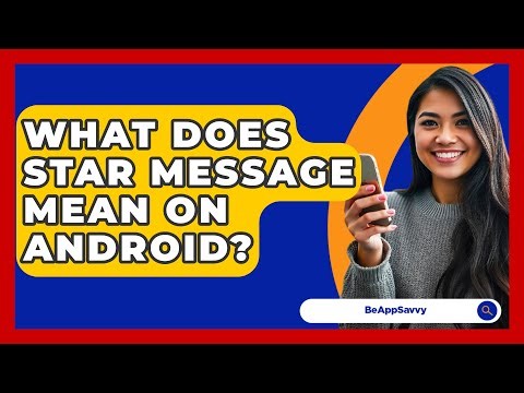 What Does STAR Message Mean On Android? - Be App Savvy