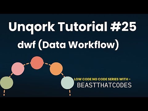 Unqork Zero to Expert | dwf (Data Workflow) | 25