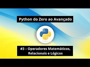 Python do Zero #3 – Operadores Matemáticos, Relacionais e Lógicos em Python