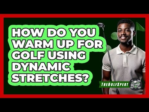 How Do You Warm Up for Golf Using Dynamic Stretches?