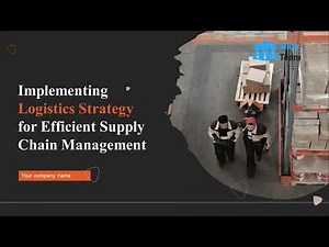 Implementing Logistics Strategy For Efficient Supply Chain Management Powerpoint Presentation Slides