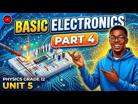Physics grade 12 unit 5 basics electronics_____part 4______ Mpice Ethiopia