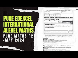 IAL Edexcel Maths WMA12/01R Pure Mathematics P2 May 2024 Detailed Walkthrough