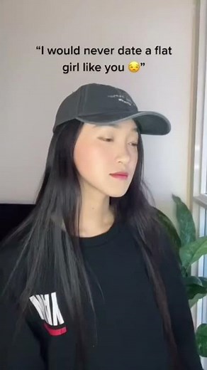 “I would never date a flat girl like you 😒”….