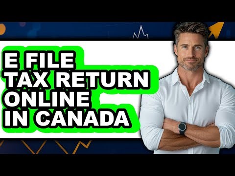 How To E File Tax Return Online In Canada - Easy Guide