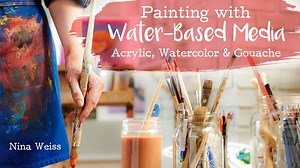 Painting With Water-Based Media: Acrylic, Watercolor & Gouache | Ninna Weiss | Skillshare