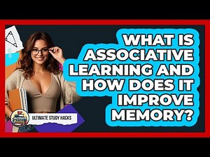 What Is Associative Learning And How Does It Improve Memory? - Ultimate Study Hacks