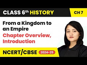 From a Kingdom to an Empire - Chapter Overview, Introduction | Class 6 History Chapter 7 | CBSE