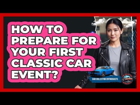 How To Prepare For Your First Classic Car Event?