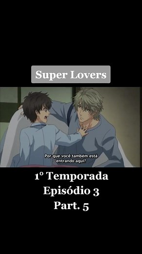 5° Parte do Episódio 3 da Primeira Temporada de Super Lovers!! #superlovers #superloversanime #haru #ren #kaidou #bl #boyslover #animebl
