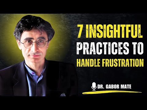 🧘 7 Insightful Practices to HANDLE FRUSTRATION | Powerful Wisdom A Must Watch | DR GABOR MATÉ
