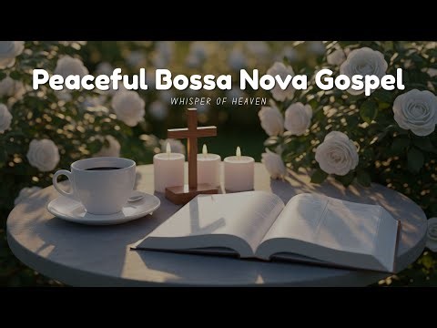 Whisper of Heaven | Peaceful Bossa Nova Gospel 2025