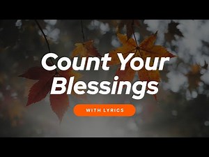 Count Your Blessings — A Hymn of Gratitude & God’s Faithfulness (With Lyrics)