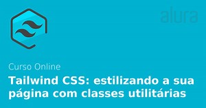 Curso Online Tailwind CSS: estilizando a sua página com classes utilitárias | Alura