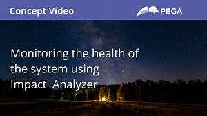 Monitoring the health of the system using Impact Analyzer | Pega Academy