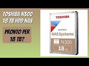 RECENSIONE (2026) : Toshiba N300 18 TB HDD NAS. DETTAGLI