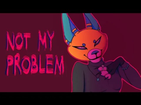 NOT MY PROBLEM - ANIMATION MEME