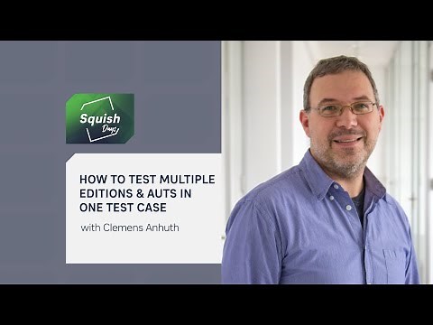How To: Test Multiple Editions & AUTs in One Test Case | #SquishDays2021
