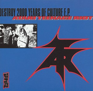 Atari Teenage Riot - Destroy 2000 Years Of Culture E.P.